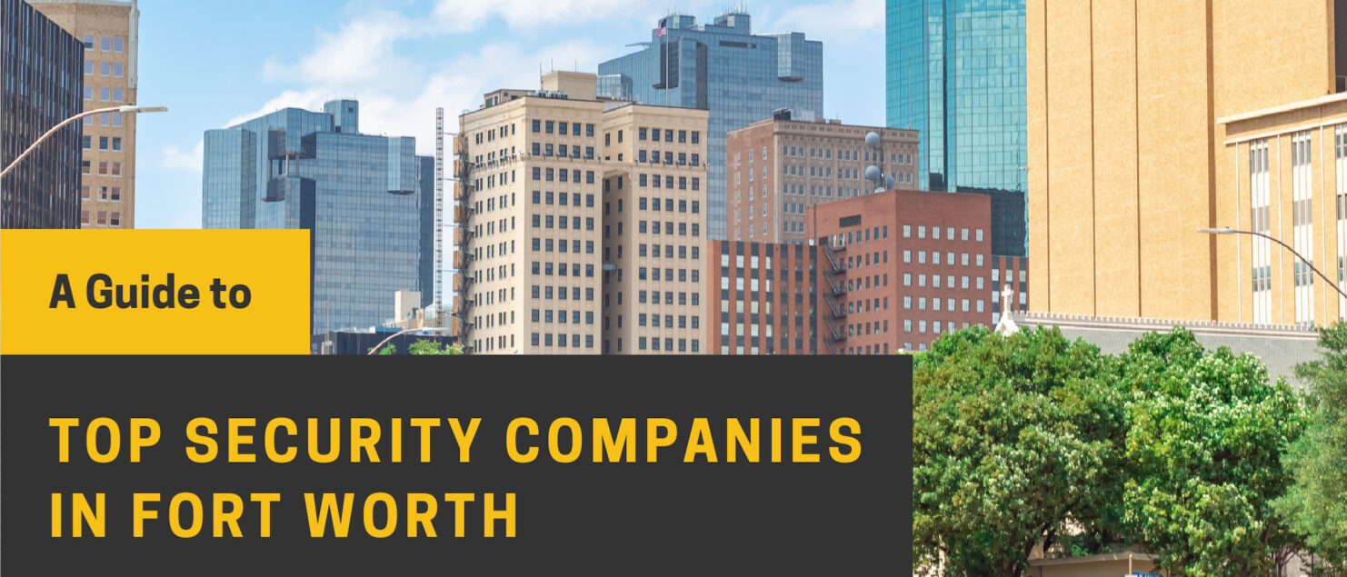 A Guide to Top Security Companies in Fort Worth