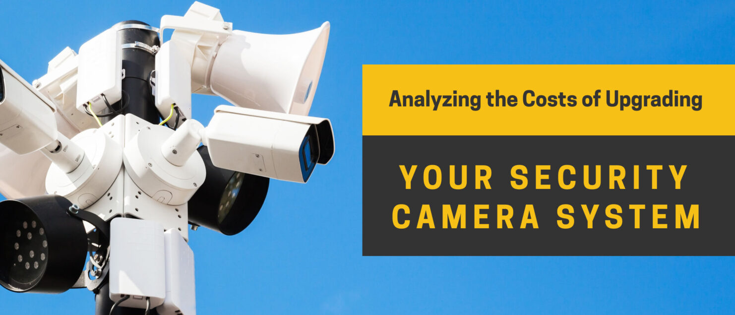 Banner showing the process of analyzing the costs of upgrading your security camera system with modern equipment and installation.