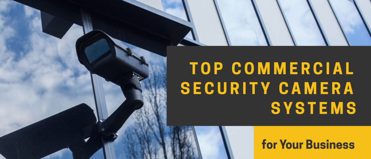 Learn about the features of top commercial security camera systems for your business, including AI analytics, 4K resolution & more