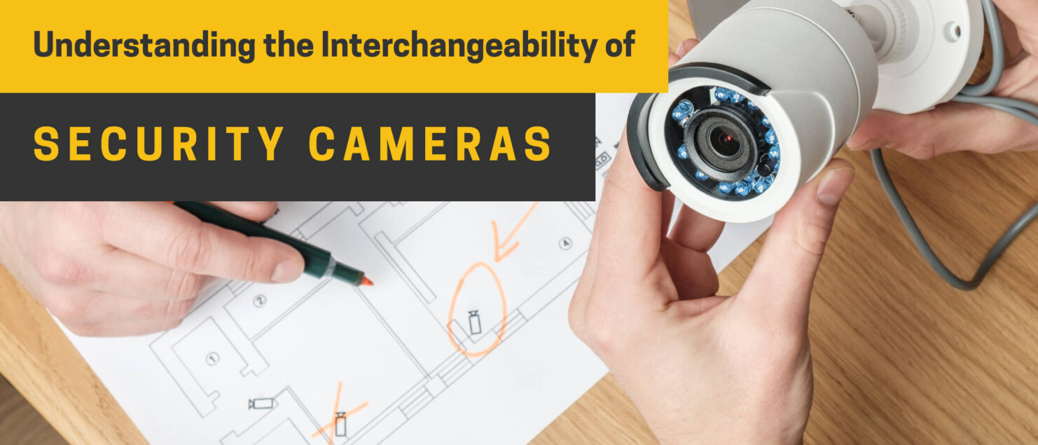 Understanding the interchangeability of security cameras. Learn how it can improve your surveillance system.